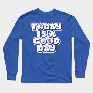 Today is a good day Long Sleeve T-Shirt